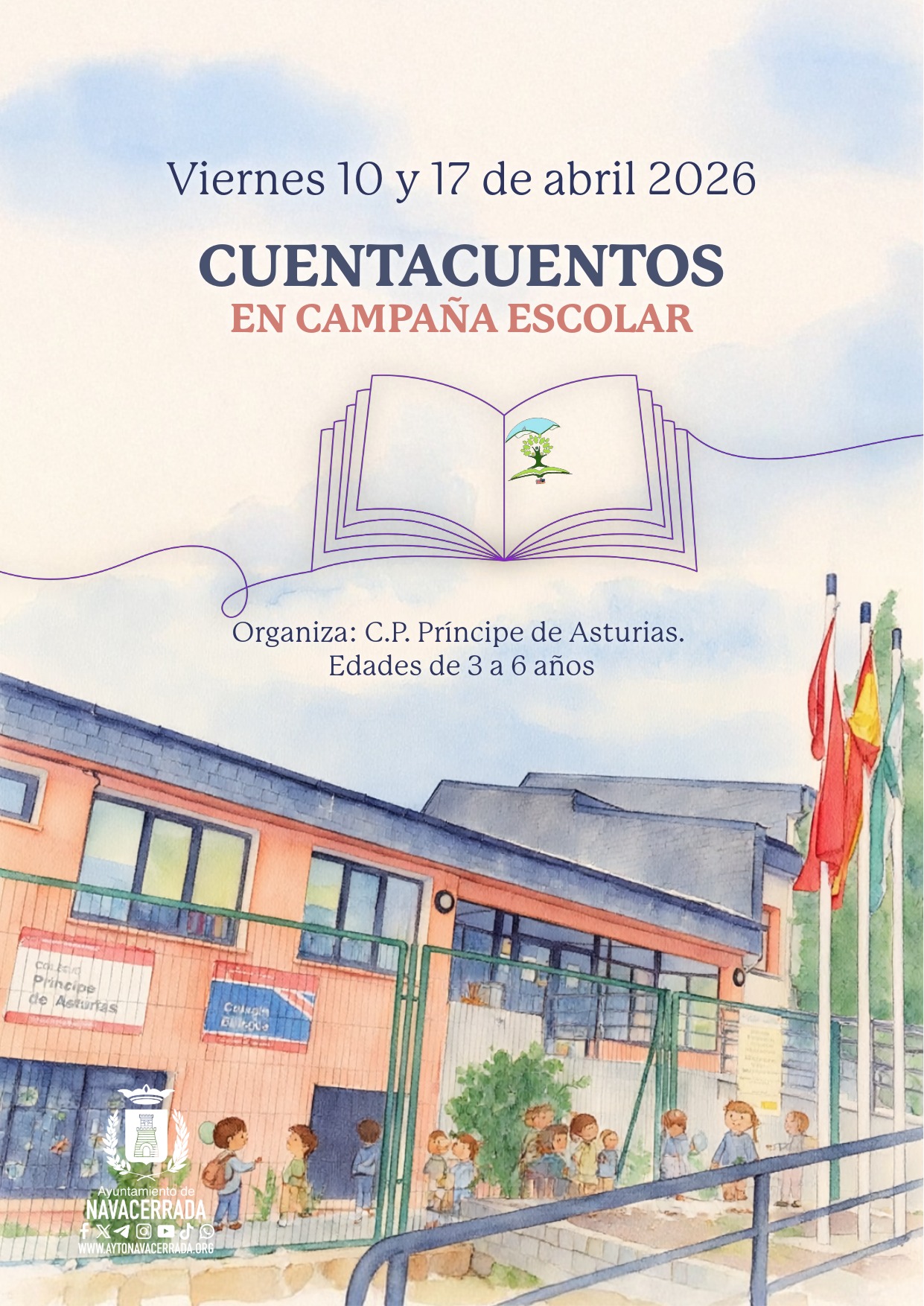 Cuentacuentos en campaña escolar: dos sesiones para los más pequeños en abril El Ayuntamiento de Navacerrada y el C.P. Príncipe de Asturias unen fuerzas para traer la magia de los cuentos a los más pequeños del municipio. Los viernes 10 y 17 de abril se celebrarán dos sesiones de cuentacuentos en campaña escolar, dirigidas a niños y niñas de 3 a 6 años. Una propuesta pensada para despertar la imaginación, fomentar el hábito lector desde edades tempranas y disfrutar juntos del poder de las historias. Información práctica 📅 Fechas: Viernes 10 y 17 de abril de 2026